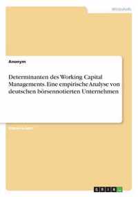 Determinanten des Working Capital Managements. Eine empirische Analyse von deutschen boersennotierten Unternehmen