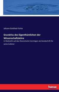 Grundriss des Eigenthumlichen der Wissenschaftslehre