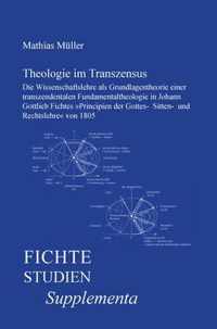 Theologie Im Transzensus: Die Wissenschaftslehre als Grundlagentheorie einer transzendentalen Fundamentaltheologie in Johann Gottlieb Fichtes Pr