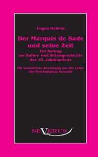 Der Marquis de Sade und seine Zeit: Ein Beitrag zur Kultur- und Sittengeschichte des 18. Jahrhunderts. Mit besonderer Beziehung auf die Lehre von der