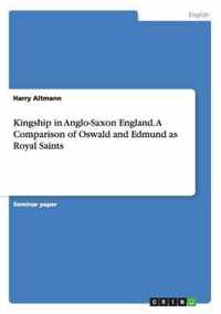 Kingship in Anglo-Saxon England. a Comparison of Oswald and Edmund as Royal Saints