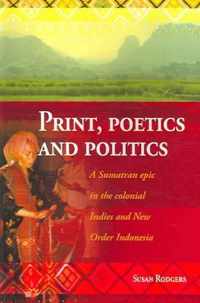 Print, Poetics, and Politics: A Sumatran Epic in the Colonial Indies and New Order Indonesia