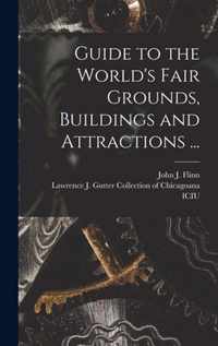 Guide to the World's Fair Grounds, Buildings and Attractions ...