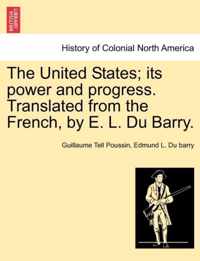 The United States; its power and progress. Translated from the French, by E. L. Du Barry.