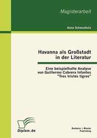 Havanna als Großstadt in der Literatur - Eine beispielhafte Analyse von Guillermo Cabrera Infantes Tres tristes tigres