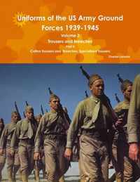 Uniforms of the Us Army Ground Forces 1939-1945, Volume 2 Pt II Trousers and Breeches