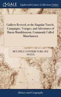 Gulliver Revived; or the Singular Travels, Campaigns, Voyages, and Adventures of Baron Munikhouson, Commonly Called Munchausen