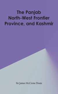 The Panjab, North-West Frontier Province, and Kashmir