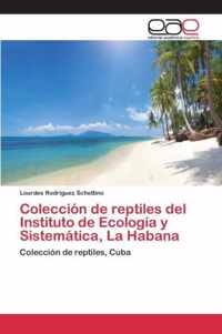 Coleccion de reptiles del Instituto de Ecologia y Sistematica, La Habana