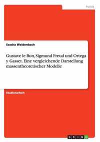 Gustave le Bon, Sigmund Freud und Ortega y Gasset. Eine vergleichende Darstellung massentheoretischer Modelle