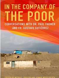 In the Company of the Poor: Conversations with Dr. Paul Farmer and Father Gustavo Gutierrez