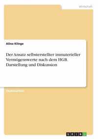 Der Ansatz selbsterstellter immaterieller Vermoegenswerte nach dem HGB. Darstellung und Diskussion