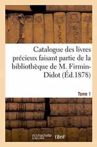 Catalogue Des Livres Precieux Faisant Partie de la Bibliotheque de M.Firmin-Didot Tome 1