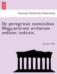 de Peregrinis Nominibus Magyarorum Avitarum Sedium Indiciis.