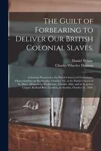 The Guilt of Forbearing to Deliver Our British Colonial Slaves.