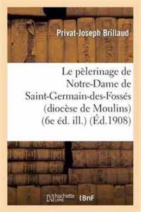 Le Pelerinage de Notre-Dame de Saint-Germain-Des-Fosses (Diocese de Moulins) (6e Ed. Ill.)