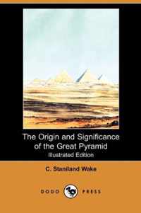 The Origin and Significance of the Great Pyramid (Illustrated Edition) (Dodo Press)