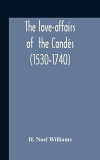 The Love-Affairs Of The Condes (1530-1740)