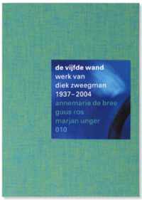 De Vijfde Wand. Werk Van Diek Zweegman 1937-2004