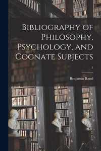 Bibliography of Philosophy, Psychology, and Cognate Subjects; 1