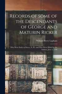 Records of Some of the Descendants of George and Maturin Ricker: Who Were Early at Dover, N. H.
