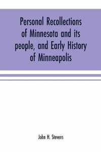 Personal recollections of Minnesota and its people, and early history of Minneapolis