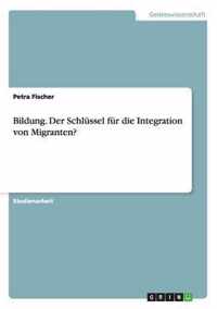 Bildung. Der Schlussel Fur Die Integration Von Migranten?