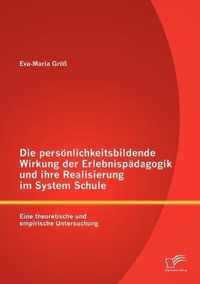 Die persoenlichkeitsbildende Wirkung der Erlebnispadagogik und ihre Realisierung im System Schule