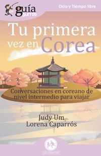 GuíaBurros Tu primera vez en Corea: Conversaciones en coreano de nivel intermedio para viajar