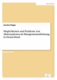 Moeglichkeiten und Probleme von Aktienoptionen als Managemententlohnung in Deutschland