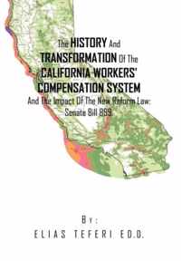 The History And Transformation Of The California Workers' Compensation System And The Impact Of The New Reform Law; Senate Bill 899.