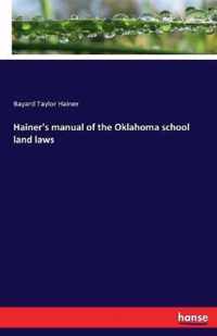 Hainer's manual of the Oklahoma school land laws