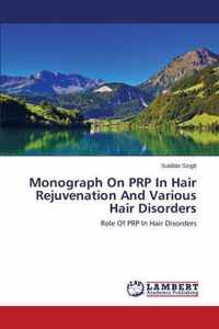 Monograph On PRP In Hair Rejuvenation And Various Hair Disorders