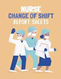 Nurse Change Of Shift Report Sheets