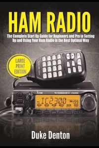 Ham Radio: The Complete Start Up Guide for Beginners and Pro to Setting Up and Using Your Ham Radio in the Best Optimal Way (Larg