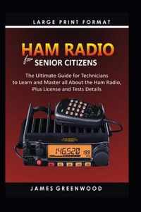 Ham Radio for Senior Citizens: The Ultimate Guide for Technicians to Master all about the Ham Radio, Plus License and Test Details