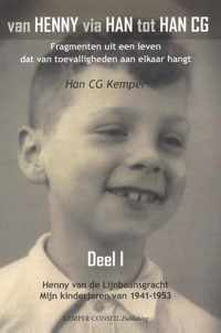 Van Henny via Han tot Han C.G. I Henny van de Lijnbaansgracht - Mijn kinderjaren van 1941-1953