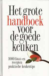 Het grote handboek voor de goede keuken : 1000 foto's en recepten, praktische keukentips