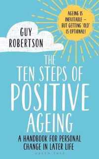 The Ten Steps of Positive Ageing A handbook for personal change in later life