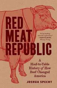 Red Meat Republic  A HooftoTable History of How Beef Changed America