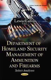 Department of Homeland Security Management of Ammunition & Firearms