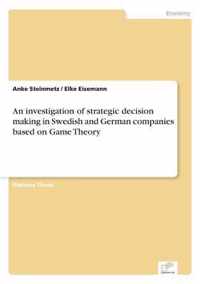 An investigation of strategic decision making in Swedish and German companies based on Game Theory