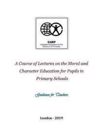 A Course of Lectures on the Moral and Character Education for Pupils in Primary Schools