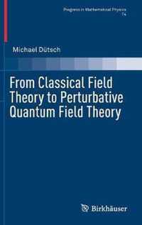 From Classical Field Theory to Perturbative Quantum Field Theory