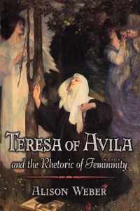 Teresa of Avila and the Rhetoric of Femininity
