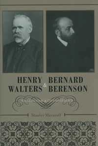 Henry Walters and Bernard Berenson - Collector and Connoisseur