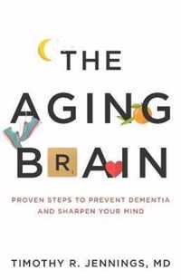 Aging Brain Proven Steps to Prevent Dementia and Sharpen Your Mind