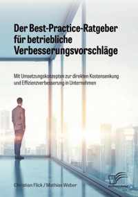 Der Best-Practice-Ratgeber fur betriebliche Verbesserungsvorschlage. Mit Umsetzungskonzepten zur direkten Kostensenkung und Effizienzverbesserung in Unternehmen