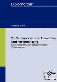 Zur Vereinbarkeit von Innovation und Kostensenkung: Konkurrierende oder komplementäre Zielsetzungen?