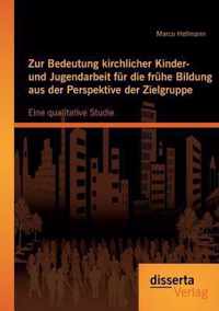 Zur Bedeutung kirchlicher Kinder- und Jugendarbeit fur die fruhe Bildung aus der Perspektive der Zielgruppe